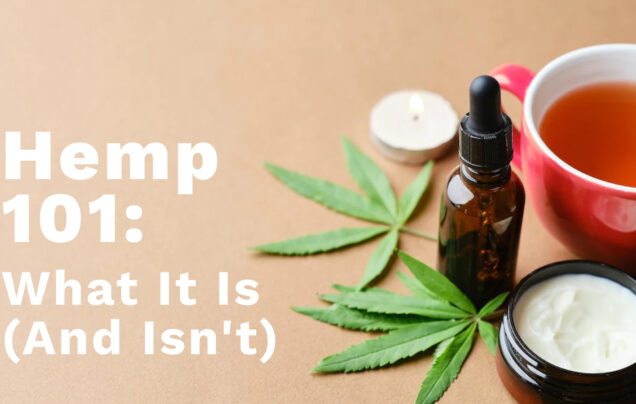 Hemp 101 (What It Is and Isn’t)