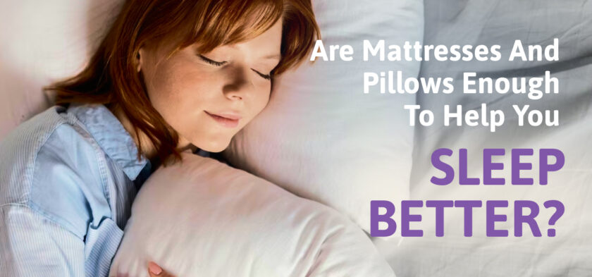 Are Mattresses and Pillows Enough to Help You Sleep Better?